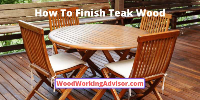 How To Finish Teak Wood