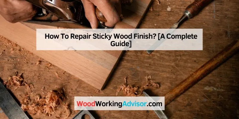 How To Repair Sticky Wood Finish