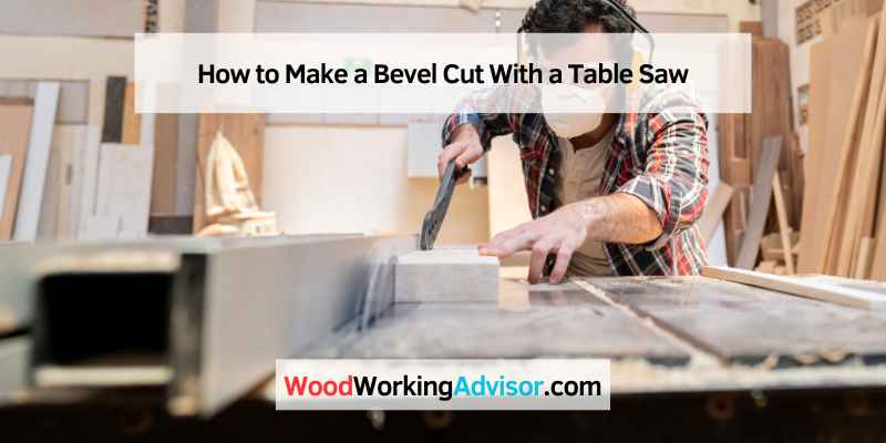 How to Make a Bevel Cut With a Table Saw