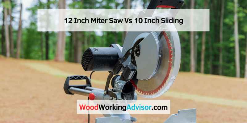 12 Inch Miter Saw Vs 10 Inch Sliding