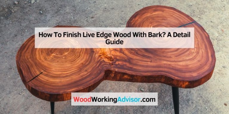 How To Finish Live Edge Wood With Bark