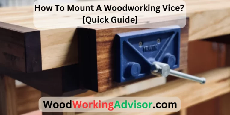 How To Mount A Woodworking Vice [Quick Guide]