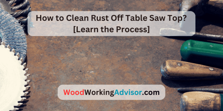 How to Clean Rust Off Table Saw Top?