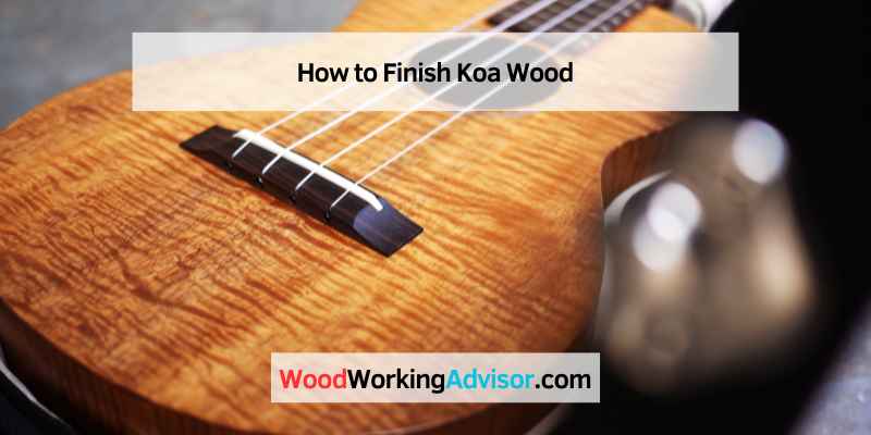How to Finish Koa Wood