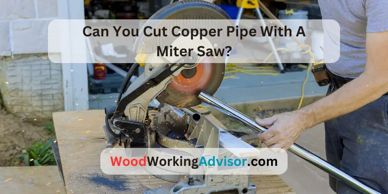 Can You Cut Copper Pipe With A Miter Saw?