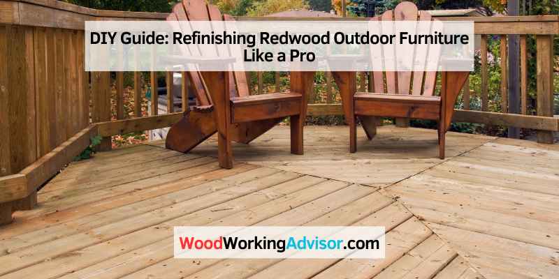 How To Refinishing Redwood Outdoor Furniture