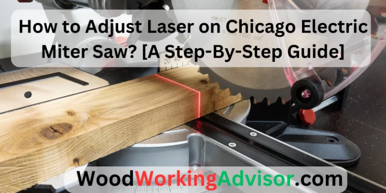 How to Adjust Laser on Chicago Electric Miter Saw? [A Step-By-Step Guide]