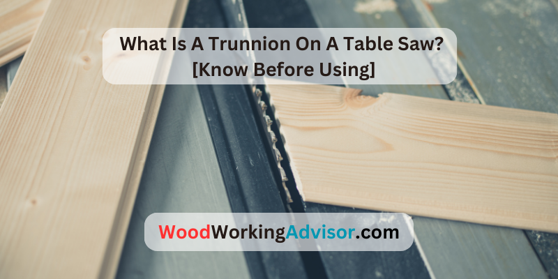 What Is A Trunnion On A Table Saw?