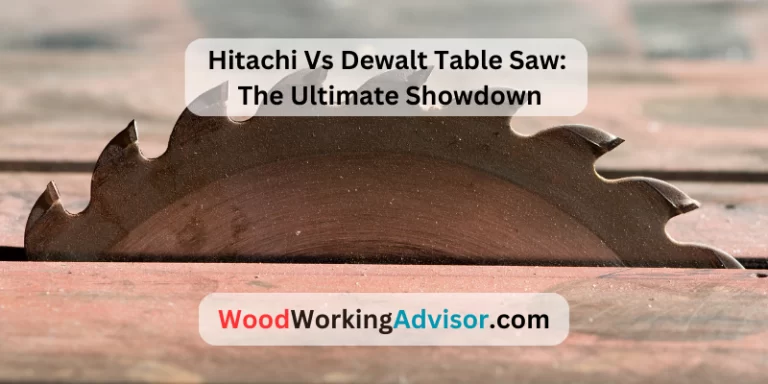 Hitachi Vs Dewalt Table Saw