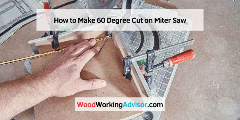 How to Make 60 Degree Cut on Miter Saw
