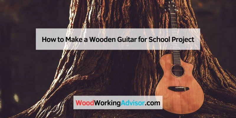 How to Make a Wooden Guitar for School Project