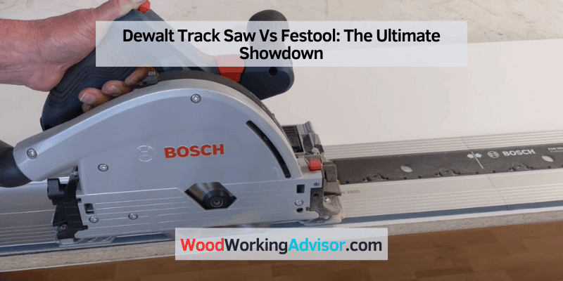 Dewalt Track Saw Vs Festool