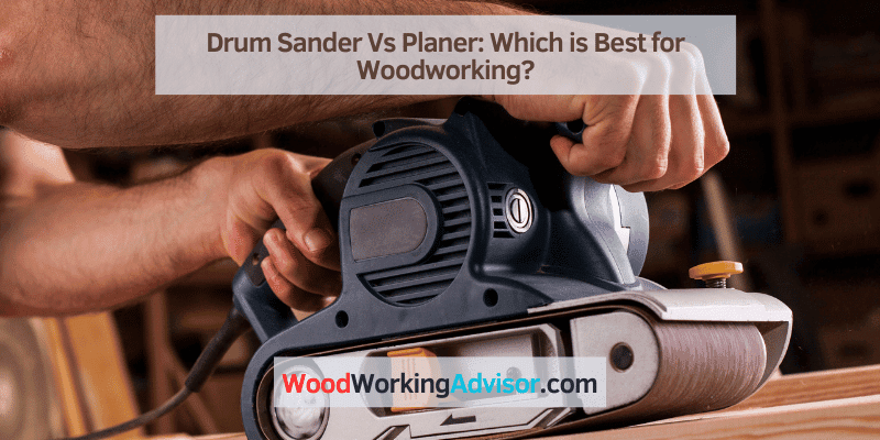 Drum Sander Vs Planer