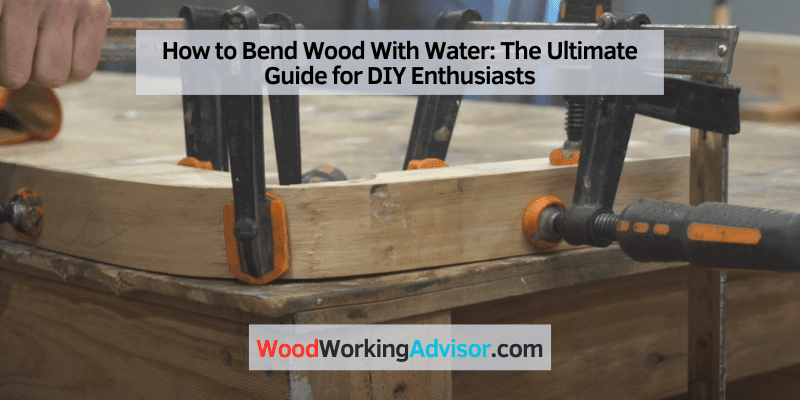 How to Bend Wood With Water
