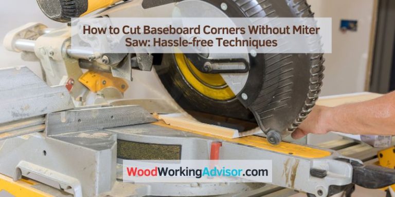 How to Cut Baseboard Corners Without Miter Saw: