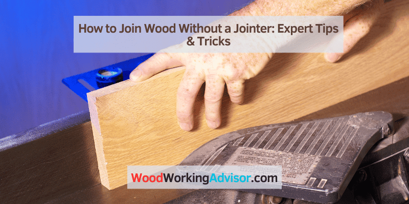 How to Join Wood Without a Jointer