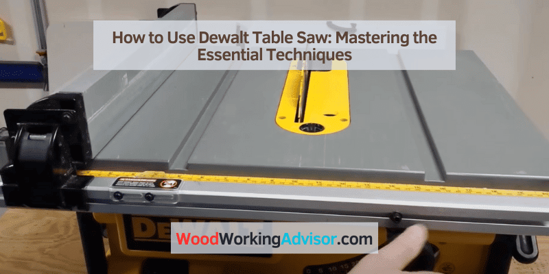 How to Use Dewalt Table Saw