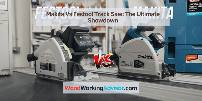 Makita Vs Festool Track Saw