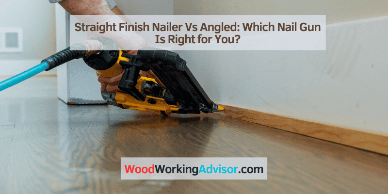 Straight Finish Nailer Vs Angled