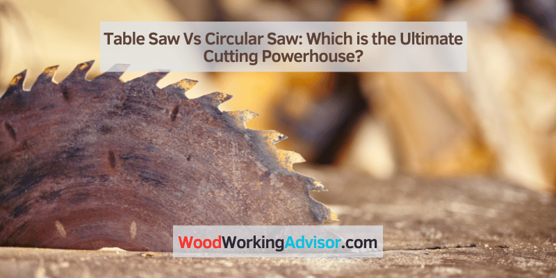 Table Saw Vs Circular Saw
