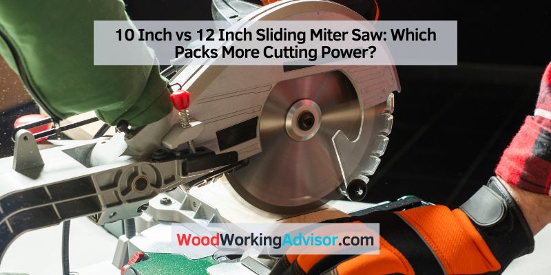 10 Inch vs 12 Inch Sliding Miter Saw