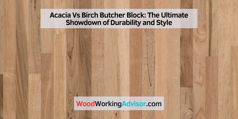 Acacia Vs Birch Butcher Block