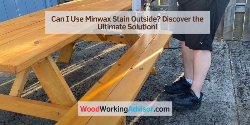 Can I Use Minwax Stain Outside