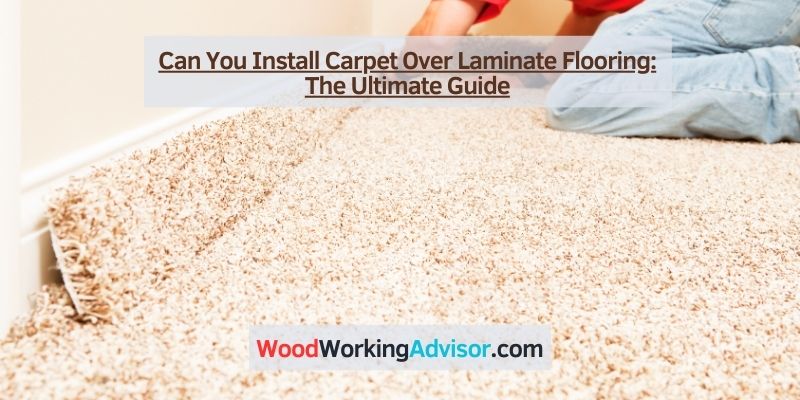Can You Install Carpet Over Laminate Flooring