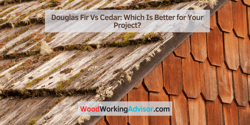 Douglas Fir Vs Cedar