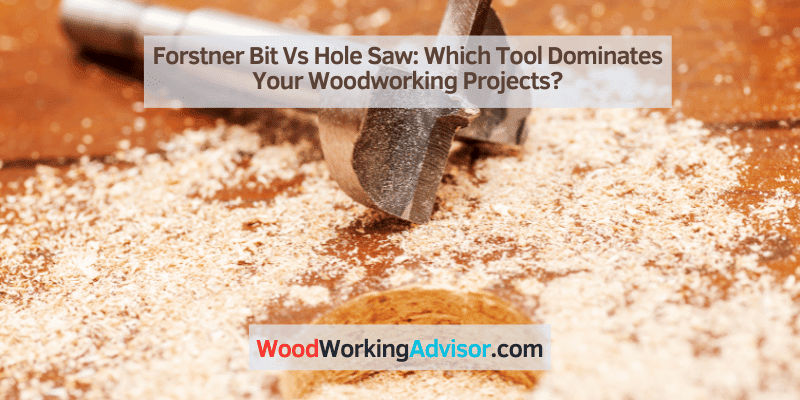 Forstner Bit Vs Hole Saw