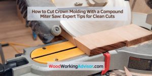 How to Cut Crown Molding With a Compound Miter Saw