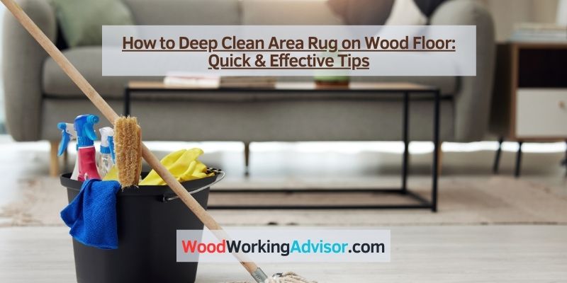 How to Deep Clean Area Rug on Wood Floor
