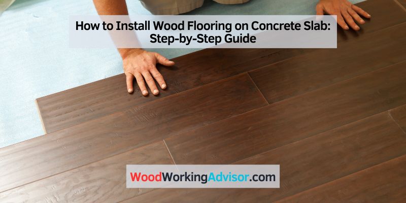 How to Install Wood Flooring on Concrete Slab