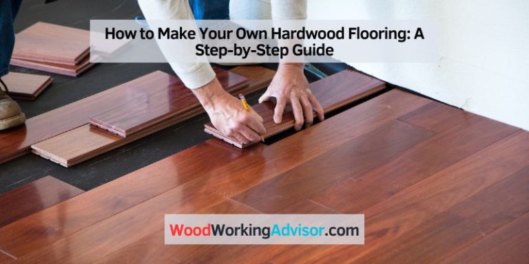 How to Make Your Own Hardwood Flooring