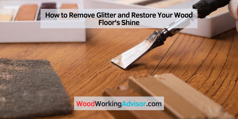 How to Remove Glitter and Restore Your Wood Floor