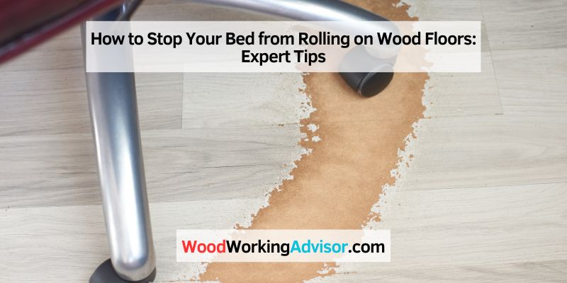 How to keep a Bed from Rolling on Wood Floors