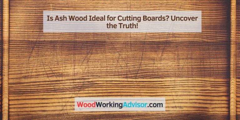 Is Ash Wood Ideal for Cutting Boards