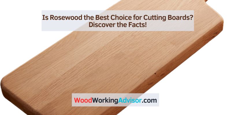 Is Rosewood the Best Choice for Cutting Boards
