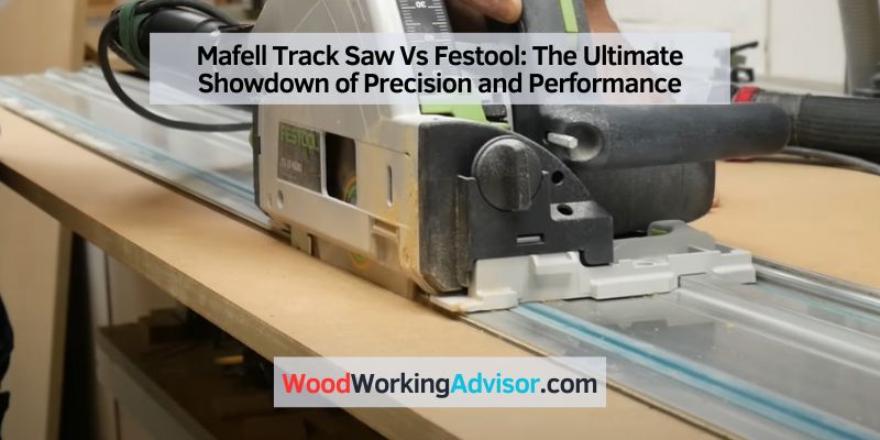 Mafell Track Saw Vs Festool
