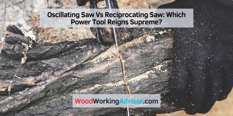 Oscillating Saw Vs Reciprocating Saw
