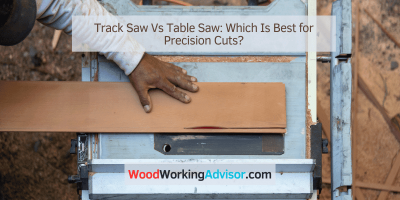 Track Saw Vs Table Saw
