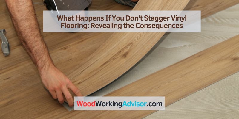 What Happens If You Don't Stagger Vinyl Flooring