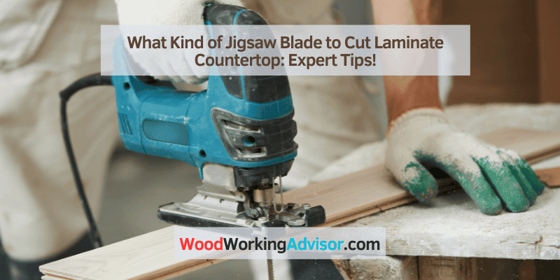What Kind of Jigsaw Blade to Cut Laminate Countertop
