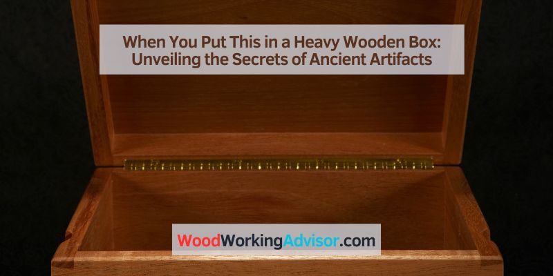 When You Put This in a Heavy Wooden Box