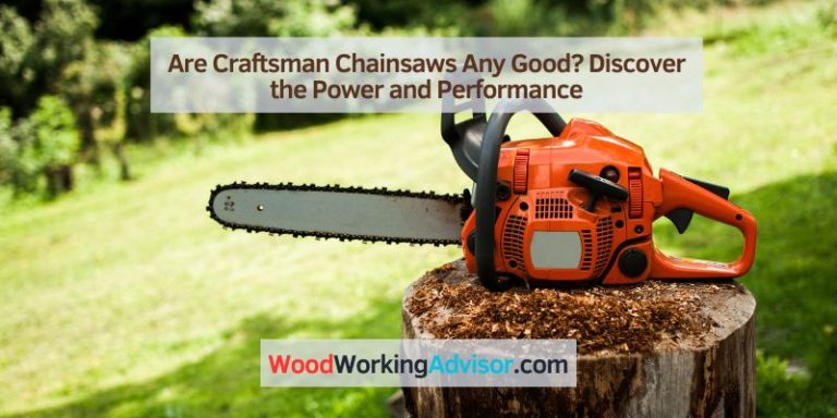 Are Craftsman Chainsaws Any Good