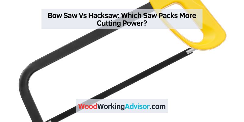 Bow Saw Vs Hacksaw