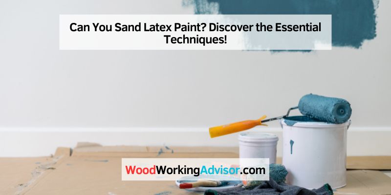 Can You Sand Latex Paint