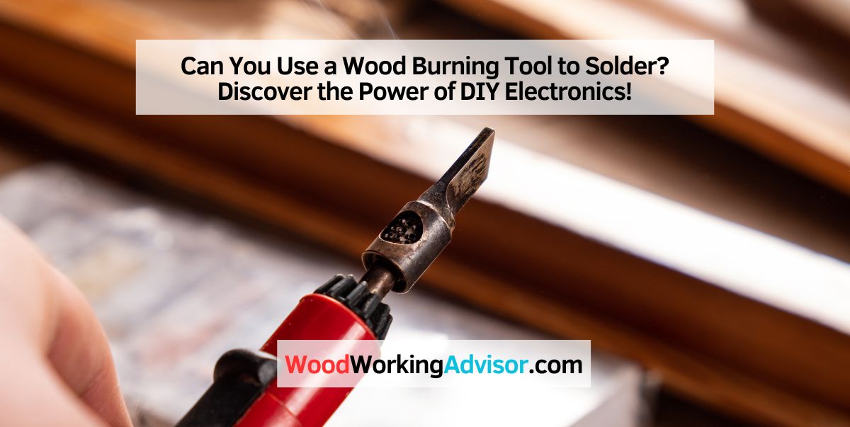 Can You Use a Wood Burning Tool to Solder