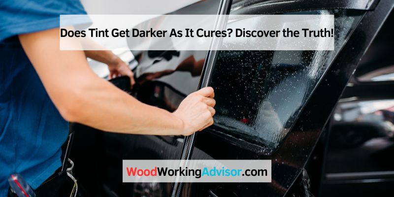 Does Tint Get Darker As It Cures