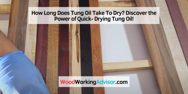 How Long Does Tung Oil Take To Dry
